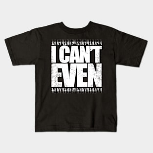 I CAN'T EVEN (White Version) Kids T-Shirt